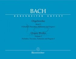 Bach, Johann Sebastian Organ Works, Volume 5 Preludes, Toccatas, Fantasias and Fugues I