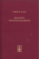 Klaus Sabine Katharina : Besaitete Tasteninstrumente (Studien zur entwicklungsgeschichte besaiteter Tasteninstrumente bis etwa 1830), Band 1 - Quellen und Studien zur technischen Entwicklung