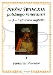 TRIANGIEL Sołtysik Włodzimierz, Pieśni świeckie polskiego renesansu I: Pieśni królewskie, na 3–6 głosów a cappella