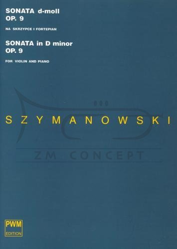 Szymanowski, Karol: Sonata d-moll op. 9 na skrzypce i fortepian