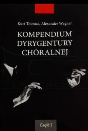 Thomas K. Wagner A., Kompendium dyrygentury chóralnej T. 1