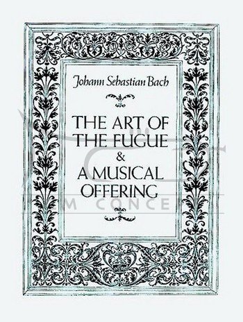 Bach, Johann Sebastian: The Art of the Fugue &amp; A Musical Offering