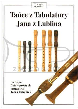 TRIANGIEL Tańce z Tabulatury Jana z Lublina, tom I, na zespół fletów prostych,  opracował Jacek Urbaniak