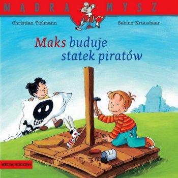 Książeczka Mądra mysz. Maks buduje statek piratów