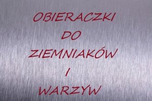 Obieraczki do ziemniaków i warzyw