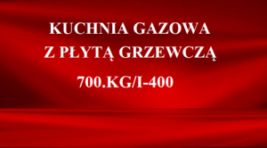 Kuchnia gazowa z płytą grzewcza 700.KG/I-400