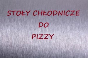 Stoły chłodnicze do pizzy