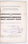 ORŁOWICZ Mieczysław - Ilustrowany przewodnik po Wschodnich Karpatach Galicyi, Bukowiny i Węgier. Z 56 ilustr. i obrazem kolorowym w tekście.