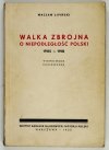 LIPIŃSKI Wacław - Walka zbrojna o niepodległość Polski 1905-1918. Wyd. II