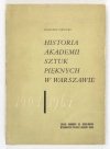 PIWOCKI Ksawery - Historia Akademii Sztuk Pięknych w Warszawie 1904-1964.