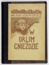 Szalay-Croele Waleria - W orlim gnieździe. Opowieść z dawnych czasów. Z winietą okładkową i ilustracjami W. Wolniewicza. Wyd. III