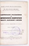 ORŁOWICZ Mieczysław - Ilustrowany przewodnik po Wschodnich Karpatach Galicyi, Bukowiny i Węgier. Z 56 ilustr. i obrazem kolorowym w tekście.