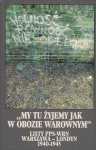 My tu żyjemy jak w obozie warownym. Listy PPS-WRN Warszawa-Londyn 1940-1945.