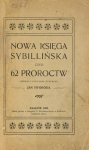 SWOBODA Jan - Nowa księga sybillińska czyli 62 proroctw. Zebrał i uwagami opatrzył ...