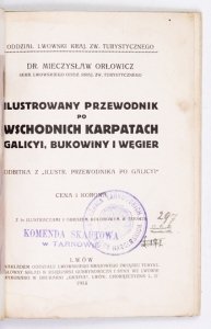 ORŁOWICZ Mieczysław - Ilustrowany przewodnik po Wschodnich Karpatach Galicyi, Bukowiny i Węgier. Z 56 ilustr. i obrazem kolorowym w tekście.