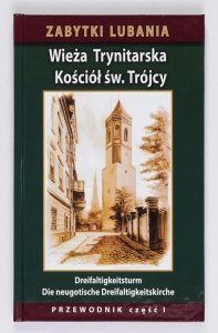 TEKIELA Łukasz - Zabytki Lubania. Przewodnik, część 1: Wieża Trynitarska (Dreifaltogkeisturm). Kościół św. Trójcy (Die neugotische Dreifaltigkeitskirche)