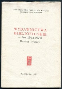 Towarzystwo Przyjaciół Książki. Wydawnictwa bibliofilskie z lata 1945-1970. Katalog wystawy