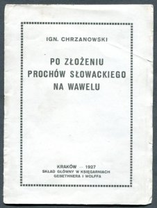 Chrzanowski Ignacy Po złożeniu prochów Słowackiego na Wawelu. Przemówienie podczas uroczystej akademji żałobnej w auli Uniwersytetu Jagiellońskiego w dniu 28 czerwca roku 1927