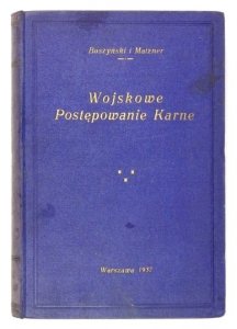 BUSZCZYŃSKI Marian, MATZNER Bolesław - Kodeks wojskowego postępowania karnego i prawo o ustroju sądów wojskowych z komentarzem. W opracowaniu ... Poprzedzony przedmową Teofila Marescha.