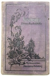 PIENIĄŻEK Czesław - O Kościuszce. Przez ... i O bitwie racławickiej. Przez Teofila Lenartowicza. Z dwiema rycinami Juliusza Kossaka. 1890