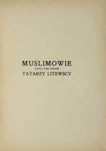 TALKO-HRYNCEWICZ Juljan - Muślimowie czyli tak zwani Tatarzy litewscy.