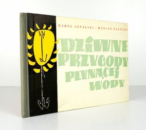 SZPALSKI Karol, ZAŁUCKI Marian - Dziwne przygody płynącej wody. Ilustrowała Barbara [Gawdzik]-Brzozowska.