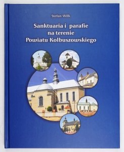 Wilk Stefan - Sanktuaria i parafie na terenie Powiatu Kolbuszowskiego