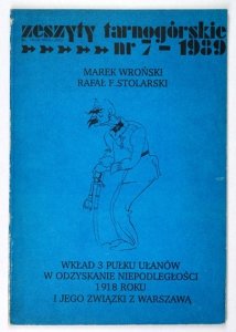 WROŃSKI Marek, STOLARSKI Rafał E. - Wkład 3 Pułku Ułanów w odzyskaniu niepodległości 1918 roku i jego związki z Warszawą.