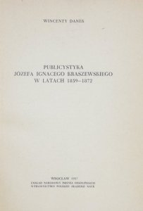 DANEK Wincenty - Publicystyka Józefa Ignacego Kraszewskiego w latach 1859-1872.