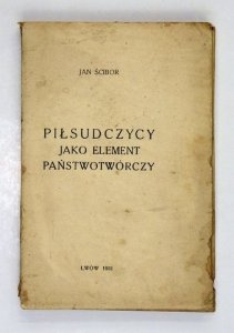 ŚCIBOR Jan - Piłsudczycy jako element państwowotwórczy.