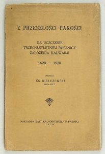 KIEŁCZEWSKI [Karol] - Z przeszłości Pakości. Na uczczenie trzechsetletniej rocznicy założenia Kalwarji 1628-1928.