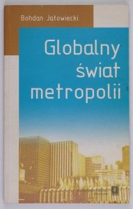Jałowiecki Bohdan - Globalny świat metropolii