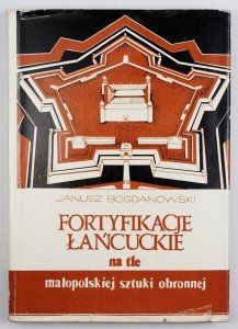 Bogdanowski Janusz - Fortyfikacje łańcuckie na tle małopolskiej sztuki obronnej