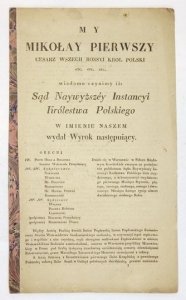 MY Mikołay Pierwszy, Cesarz Wszech Rossyi Krol Polski [...] wiadomo czynimy iż: Sąd Naywyższey Instancyi Królestwa Polskiego w imieniu naszem wydał Wyrok następuiący [...]. Między Anielą Pauliną [...] Popławską [...] A Anną Salomeą z Bernatowiczów [...] P