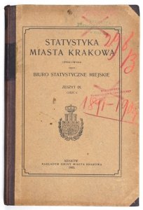 STATYSTYKA miasta Krakowa. Zestawiona przez Biuro Statystyczne Miejskie. Zeszyt 9, cz. 1. 1905