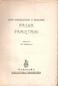 Jana Chryzostoma Paska z Gosławic-  Pamiętniki. Opracował Jan Grabowski