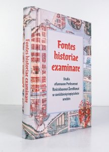 Fontes historiae examinare. Studia ofiarowane prof. Rościsławowi Żerelikowi w sześćdziesięciopięciolecie urodzin. Pod red. Lucyny Harc i Filipa Wolańskiego