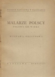 [katalog]. Muzeum Narodowe w Warszawie. Malarze polscy połowy XIX wieku. Wystawa objazdowa zorganizowana w stulecie Wiosny Ludów