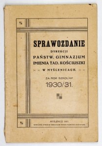 [MYŚLENICE, Państwowe Gimnazjum im. Tadeusza Kościuszki]. Sprawozdanie Dyrekcji ... za rok szkolny 1930/31.