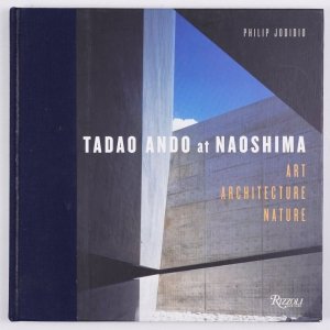 Jodidio Philip - Tadao Ando at Naoshima. Art Architecture Nature