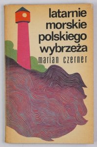 Marian Czerner - Latarnie morskie polskiego wybrzeża. Wyd. II zmienione