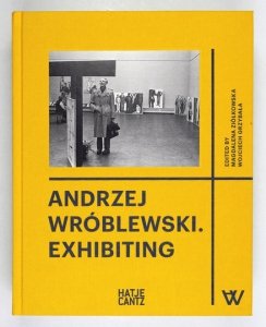 [WRÓBLEWSKI Andrzej]. Andrzej Wróblewski exhibiting. Edited by Magdalena Ziółkowska, Wojciech Grzybała