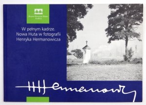 SIBILA Leszek J., MIEZIAN Maciej - W pełnym kadrze. Nowa Huta w fotografii Henryka Hermanowicza