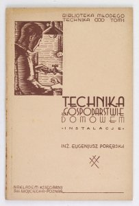PORĘBSKI Eugenjusz - Technika w gospodarstwie domowem. (Instalacje). Z 56 rysunkami. [1934]