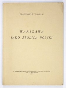 RYCHLIŃSKI Stanisław - Warszawa jako stolica Polski.