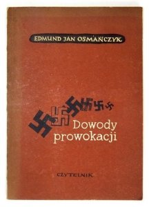 OSMAŃCZYK Edmund Jan - Dowody prowokacji. (Nieznane archiwum Himmlera).