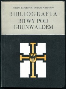 Baranowski Henryk, Czarciński Ireneusz - Bibliografia bitwy pod Grunwaldem i jej tradycji. Pod red. Mariana BIskupa