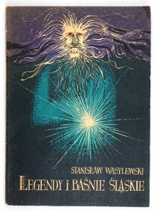 Wasylewski Stanisław - Legendy i baśnie śląskie. Opracował...