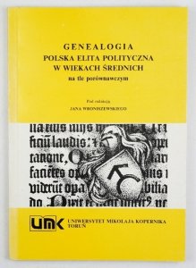 WRONISZEWSKI Jan - Genealogia. Polska elita polityczna w wiekach średnich na tle porównawczym. Pod red. ...
