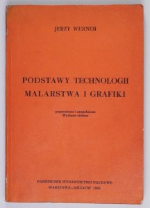Werner Jerzy - Podstawy technologii malarstwa i grafiki. Wydanie siódme poprawione  uzupełnione